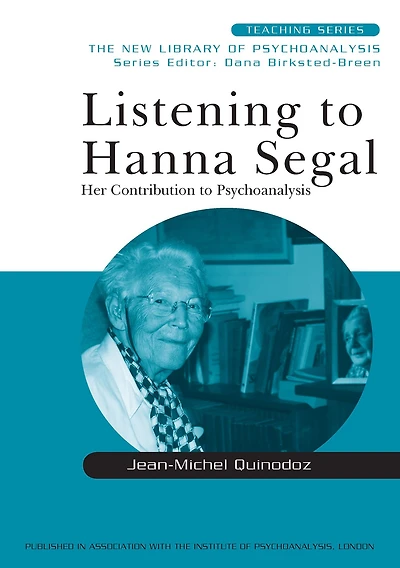 Listening to Hanna Segal: Her Contribution Psychoanalysis