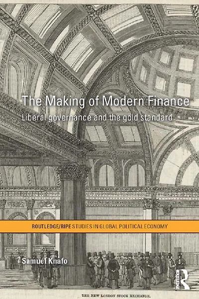 the Making of Modern Finance: Liberal Governance and Gold Standard