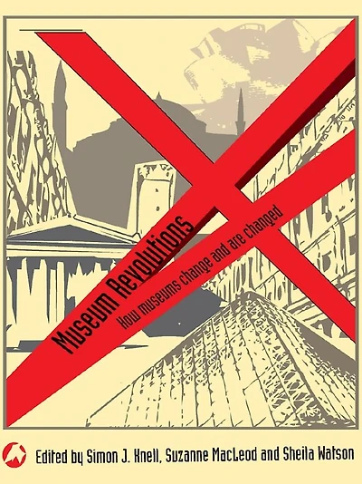 Museum Revolutions: How museums change and are changed