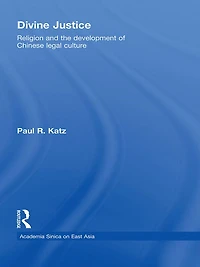 Divine Justice: Religion And The Development Of Chinese Legal Culture