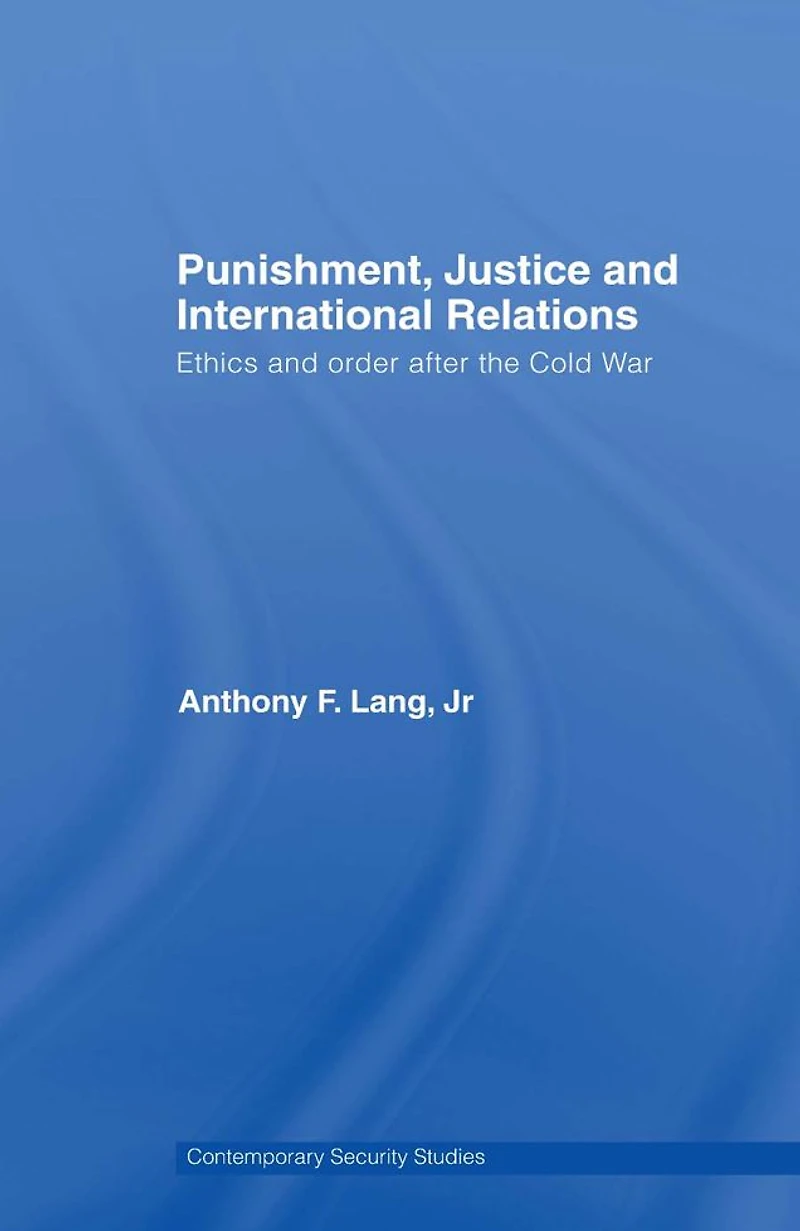 Punishment, Justice and International Relations: Ethics Order after the Cold War