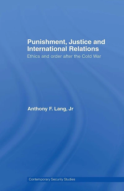 Punishment, Justice and International Relations: Ethics Order after the Cold War