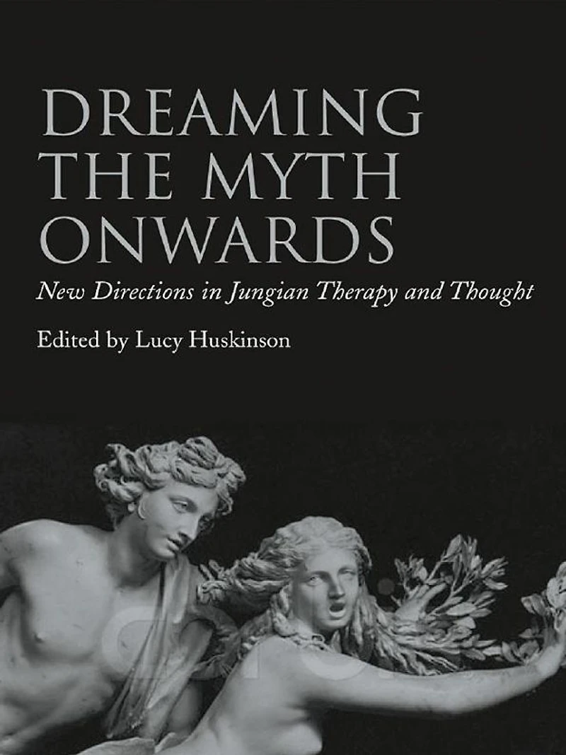 Dreaming the Myth Onwards: New Directions Jungian Therapy and Thought