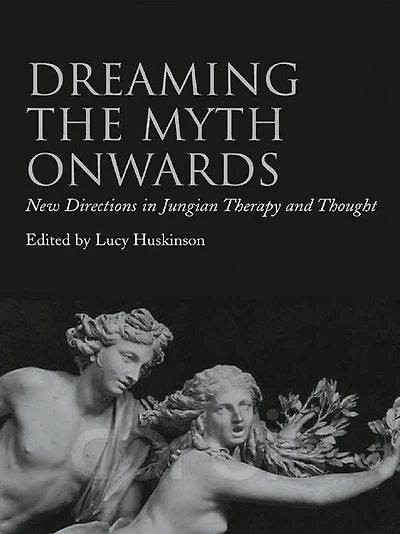 Dreaming the Myth Onwards: New Directions Jungian Therapy and Thought