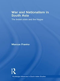 War and Nationalism South Asia: the Indian State Nagas