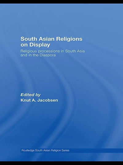 South Asian Religions on Display: Religious Processions Asia and the Diaspora