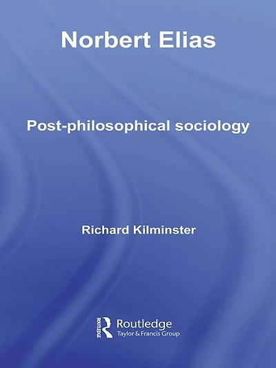 Norbert Elias: Post-Philosophical Sociology
