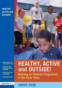 Healthy, Active and Outside!: Running an Outdoors Programme the Early Years