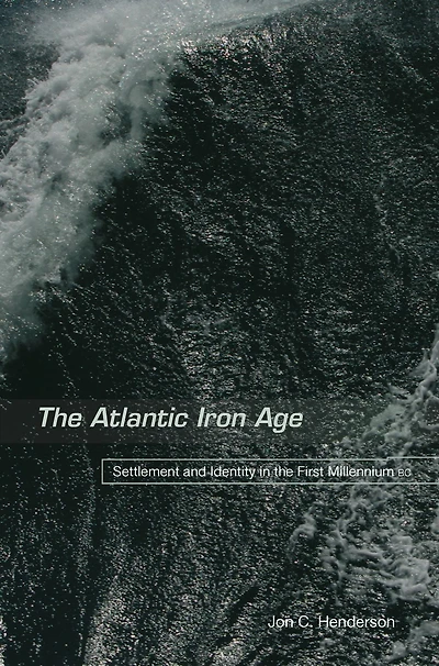 the Atlantic Iron Age: Settlement and Identity First Milennium BC