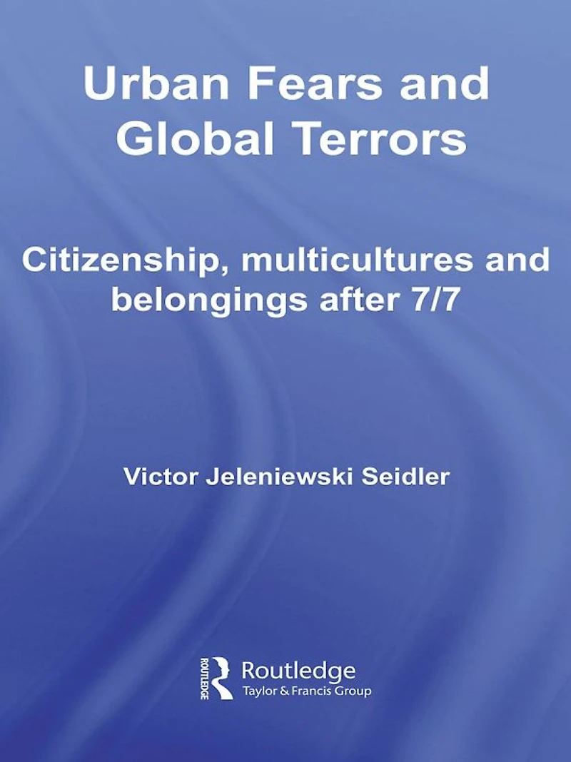 Urban Fears and Global Terrors: Citizenship, Multicultures Belongings After 7/7