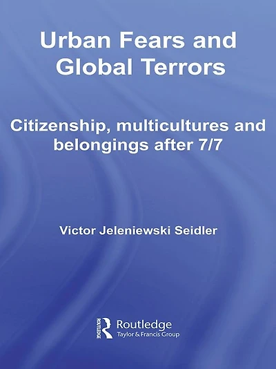 Urban Fears and Global Terrors: Citizenship, Multicultures Belongings After 7/7
