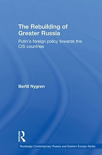 the Rebuilding of Greater Russia: Putin's Foreign Policy Towards CIS Countries