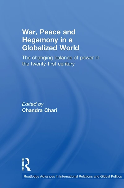 War, Peace and Hegemony a Globalized World: the Changing Balance of Power Twenty-First Century