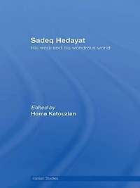 Sadeq Hedayat: his Work and Wondrous World