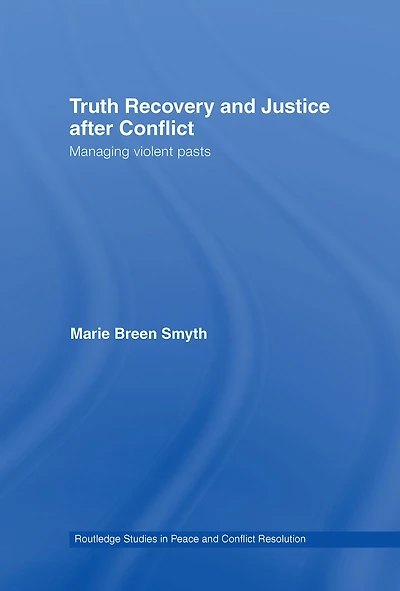 Truth Recovery and Justice after Conflict: Managing Violent Pasts