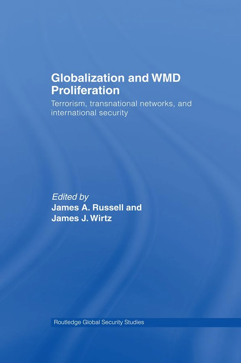 Globalization and WMD Proliferation: Terrorism, Transnational Networks International Security