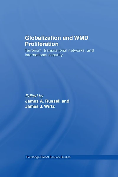 Globalization and WMD Proliferation: Terrorism, Transnational Networks International Security