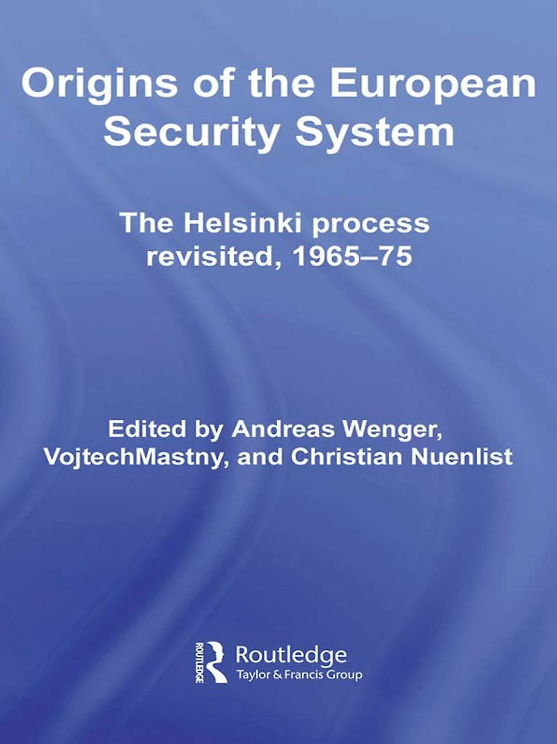 Origins of The European Security System: Helsinki Process Revisited, 1965-75