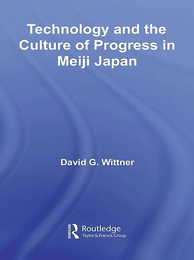 Technology and the Culture of Progress Meiji Japan