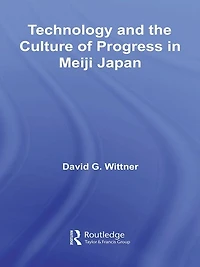 Technology and the Culture of Progress Meiji Japan