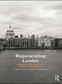 Regenerating London: Governance, Sustainability and Community a Global City