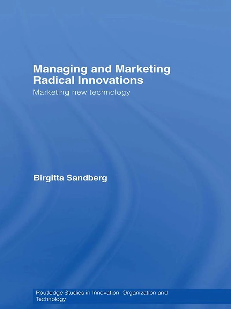 Managing and Marketing Radical Innovations: New Technology
