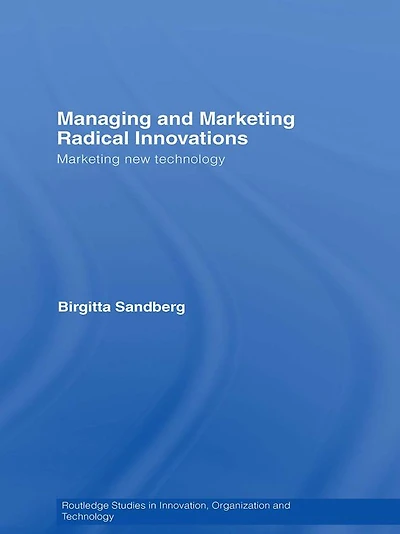 Managing and Marketing Radical Innovations: New Technology