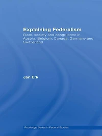 Explaining Federalism: State, society and congruence Austria, Belgium, Canada, Germany Switzerland