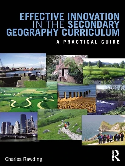 Effective Innovation the Secondary Geography Curriculum: A practical guide