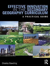 Effective Innovation the Secondary Geography Curriculum: A practical guide