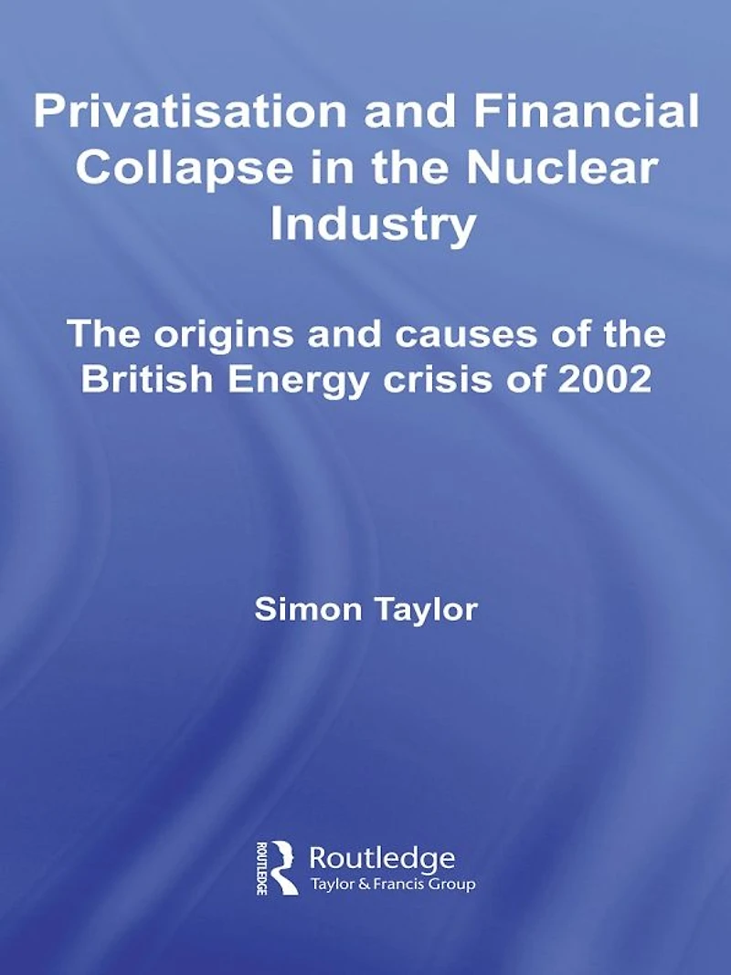 Privatisation and Financial Collapse the Nuclear Industry: Origins Causes of British Energy Crisis 2002