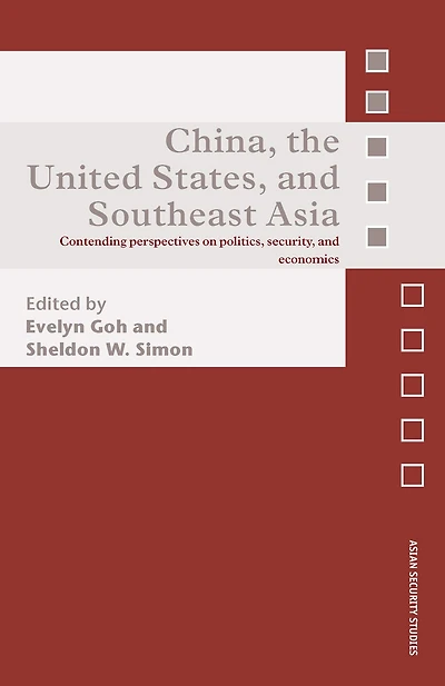 China, the United States, and South-East Asia: Contending Perspectives on Politics, Security, Economics
