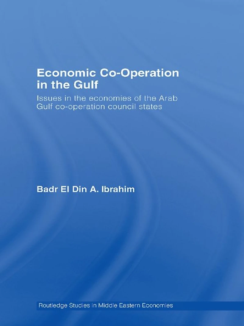 Economic Co-Operation the Gulf: Issues Economies of Arab Gulf Council States