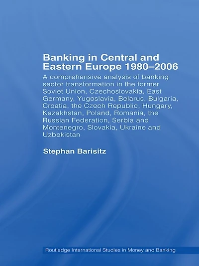 Banking Central and Eastern Europe 1980-2006: From Communism to Capitalism