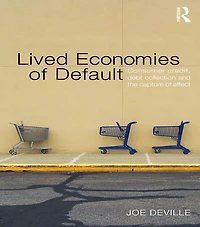 Lived Economies of Default: Consumer Credit, Debt Collection and the Capture Affect