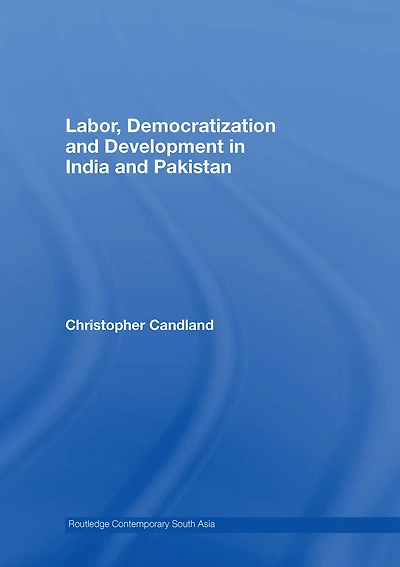 Labor, Democratization and Development India Pakistan