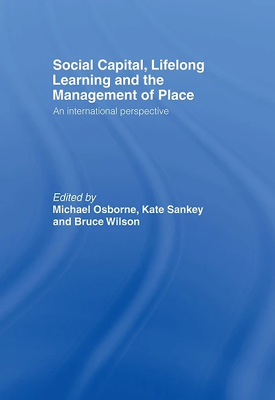 Social Capital, Lifelong Learning and the Management of Place: An International Perspective