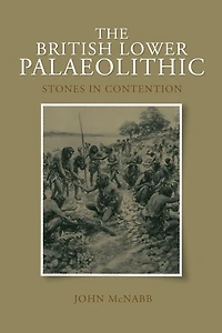 The British Lower Palaeolithic: Stones Contention