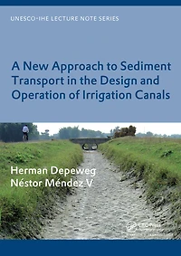 A New Approach to Sediment Transport the Design and Operation of Irrigation Canals: UNESCO-IHE Lecture Note Series