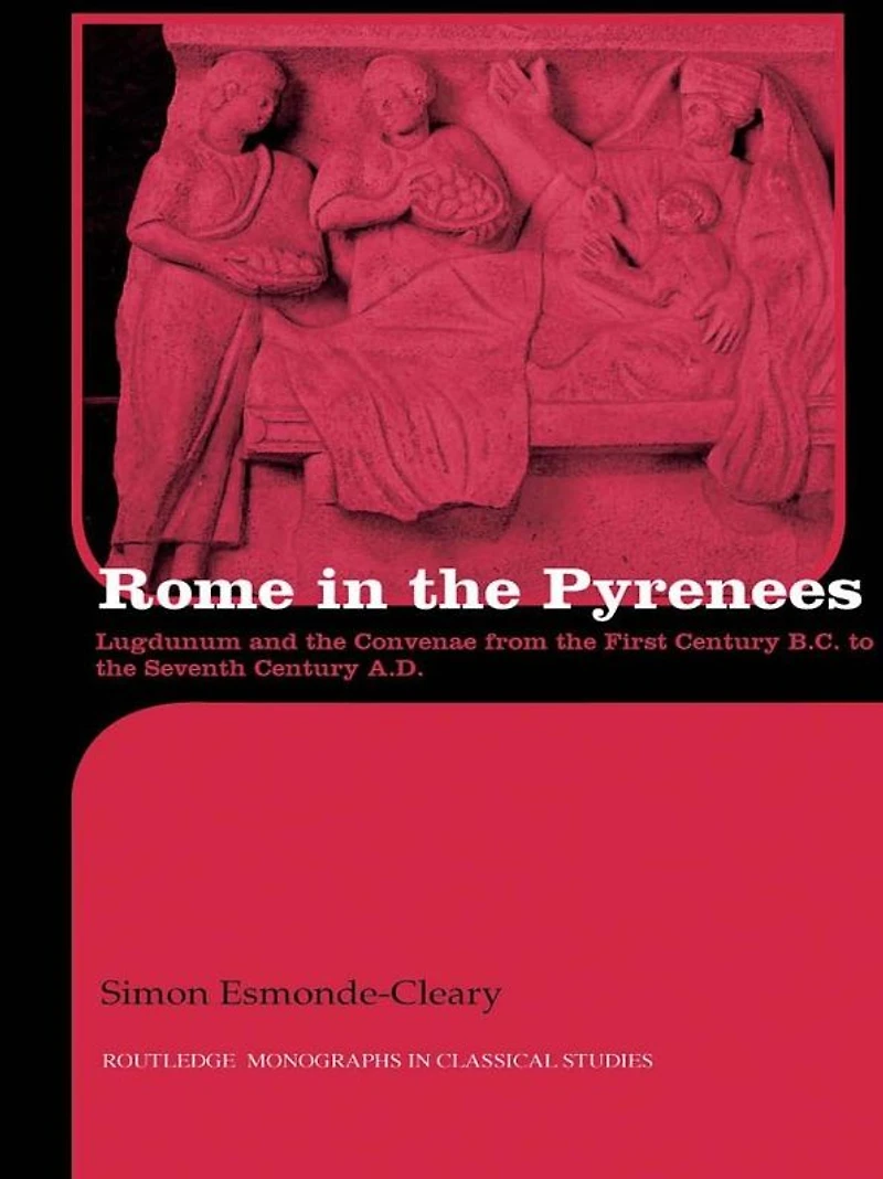 Rome the Pyrenees: Lugdunum and Convenae from first century B.C. to seventh A.D.