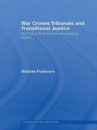 War Crimes Tribunals and Transitional Justice: the Tokyo Trial Nuremburg Legacy