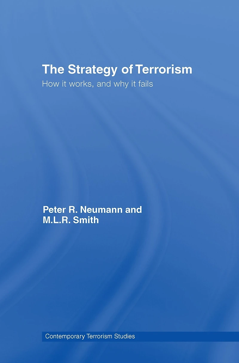 The Strategy of Terrorism: How it Works, and Why Fails
