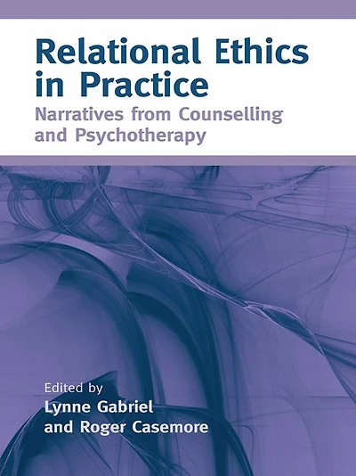 Relational Ethics Practice: Narratives from Counselling and Psychotherapy