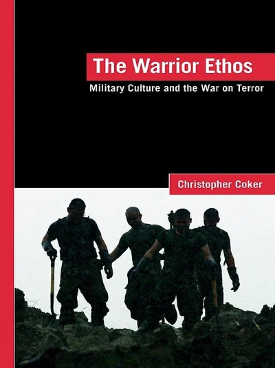 the Warrior Ethos: Military Culture and War on Terror