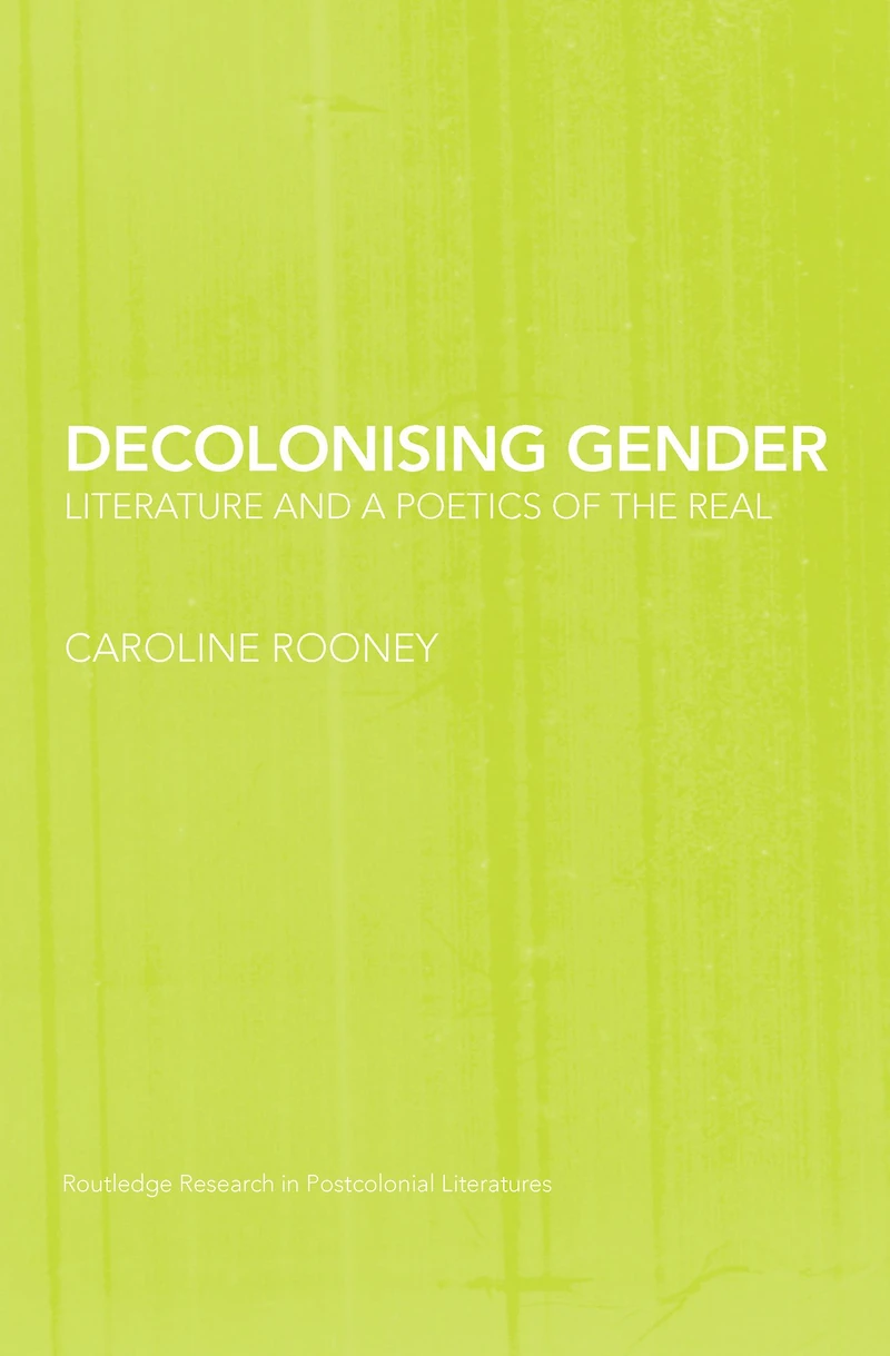 Decolonising Gender: Literature and a Poetics of the Real