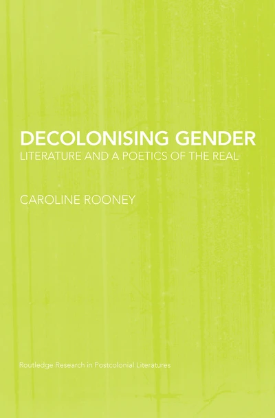 Decolonising Gender: Literature and a Poetics of the Real