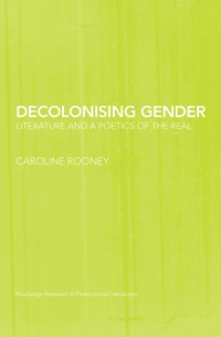 Decolonising Gender: Literature and a Poetics of the Real