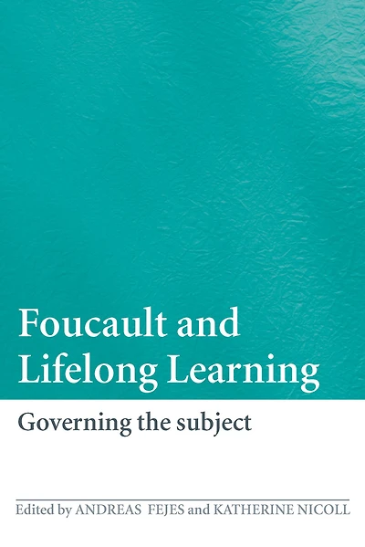 Foucault and Lifelong Learning: Governing the Subject