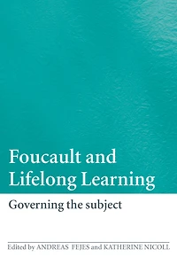 Foucault and Lifelong Learning: Governing the Subject