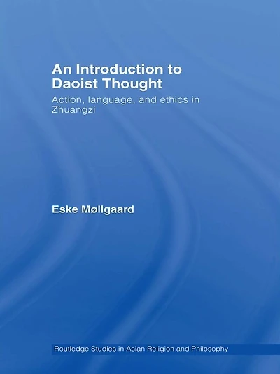 An Introduction to Daoist Thought: Action, Language, and Ethics Zhuangzi